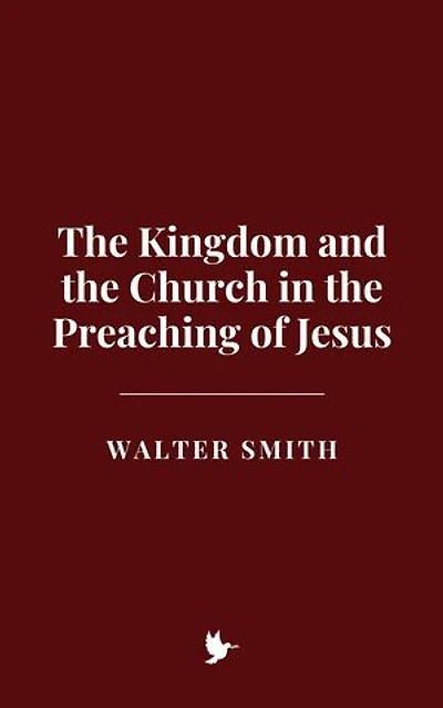 The Kingdom and the Church in the Preaching of Jesus