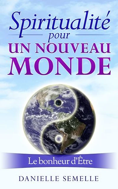 Spiritualité pour un nouveau monde: Le bonheur d'être