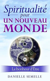 Spiritualité pour un nouveau monde: Le bonheur d'être