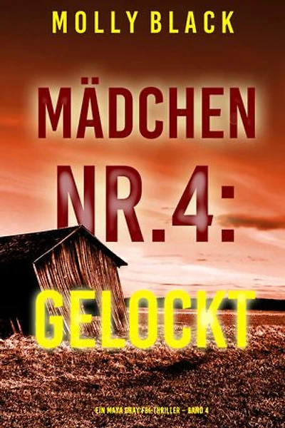 Mädchen Nr.4: Gelockt (Ein Maya Gray FBI-Thriller Band 4)