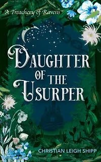 Daughter of the Usurper: A Treachery of Ravens