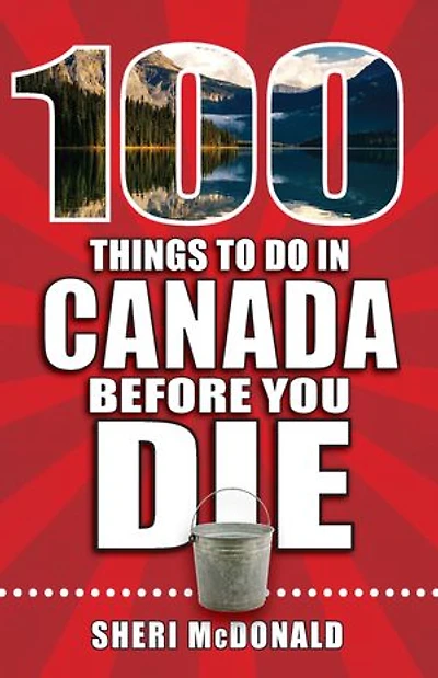 100 Things to Do Canada Before You Die