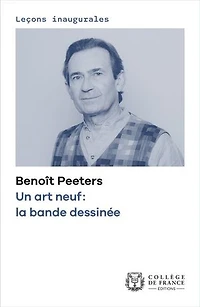 Un art neuf : la bande dessinée: Leçon inaugurale prononcée le jeudi 27 octobre 2022