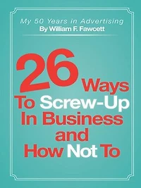 26 Ways To Screw-up Business And How Not