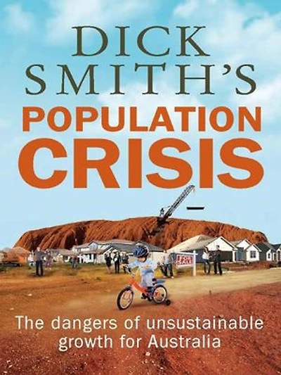 Dick Smith's Population Crisis: The Dangers Of Unsustainable Growth For Australia
