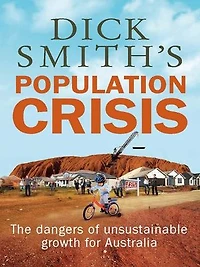 Dick Smith's Population Crisis: The Dangers Of Unsustainable Growth For Australia