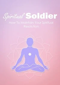 Spiritual Soldier: How To Maintain Your Spiritual Resolution