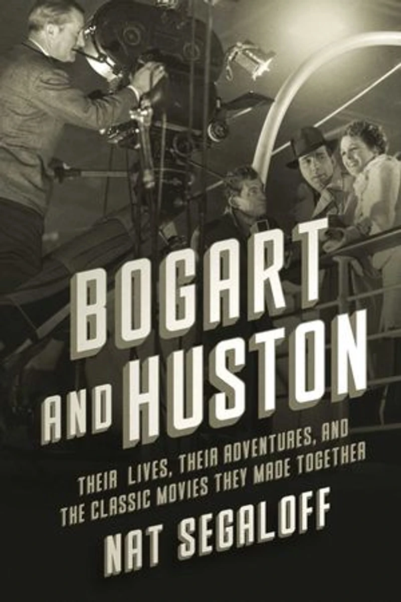 Bogart and Huston: Their Lives, Their Adventures, and the Iconic Movies They Made Together