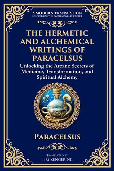 The Hermetic and Alchemical Writings of Paracelsus: Unlocking the Secrets of Nature and Transformation