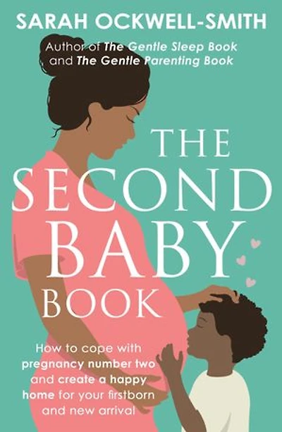 The Second Baby Book: How to cope with pregnancy number two and create a happy home for your firstborn new arrival