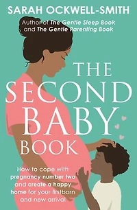 The Second Baby Book: How to cope with pregnancy number two and create a happy home for your firstborn new arrival