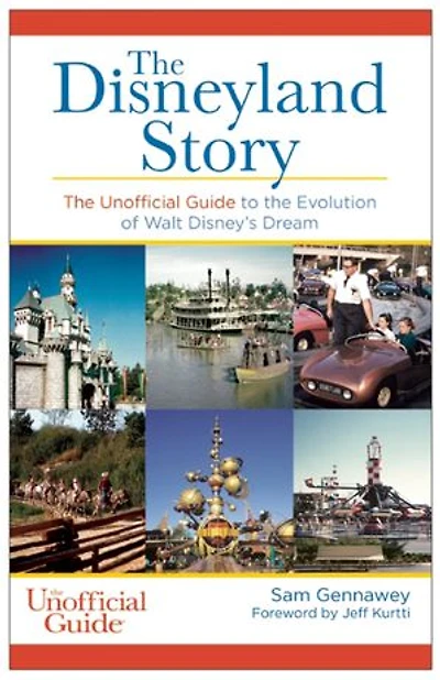 Disneyland Story: the Unofficial Guide to Evolution of Walt Disney's Dream