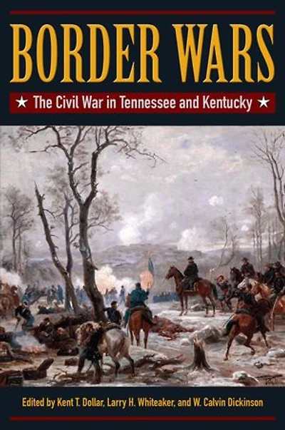Border Wars: The Civil War in Tennessee and Kentucky