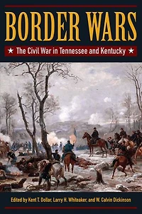 Border Wars: The Civil War in Tennessee and Kentucky