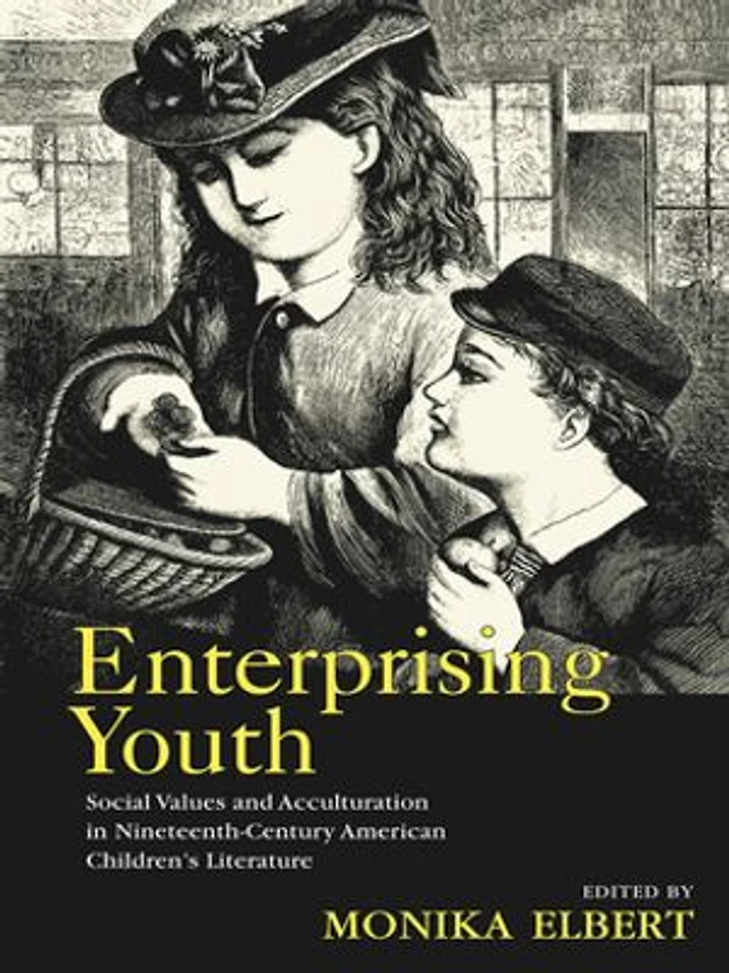 Enterprising Youth: Social Values And Acculturation Nineteenth-century American Children's Literature