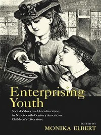 Enterprising Youth: Social Values And Acculturation Nineteenth-century American Children's Literature