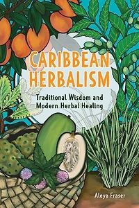 Caribbean Herbalism: Traditional Wisdom and Modern Herbal Healing