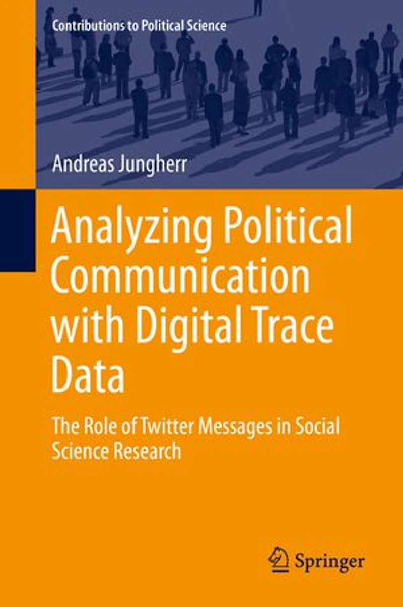 Analyzing Political Communication with Digital Trace Data: The Role of Twitter Messages Social Science Research