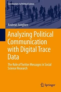 Analyzing Political Communication with Digital Trace Data: The Role of Twitter Messages Social Science Research