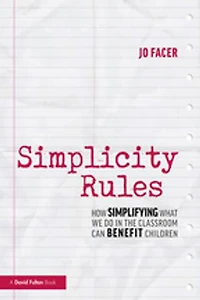 Simplicity Rules: How Simplifying What We Do The Classroom Can Benefit Children