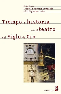 Tiempo e historia en el teatro del Siglo de Oro: Actas selectas del XVI Congreso Internacional