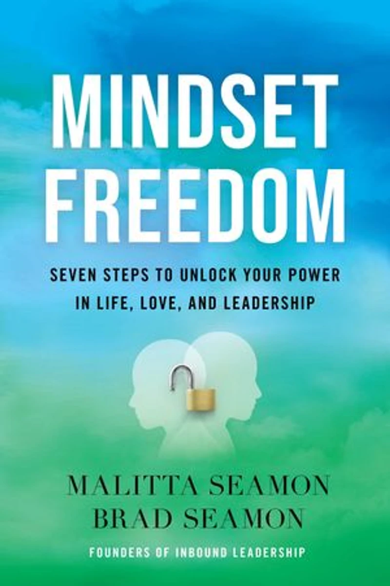 Mindset Freedom: Seven Steps to Unlock Your Power in Life, Love, and Leadership