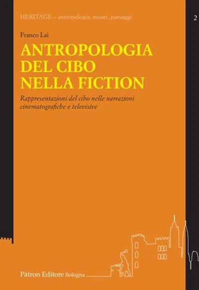 Antropologia del cibo nella fiction: Rappresentazioni del cibo nelle narrazioni cinematografiche e televisive