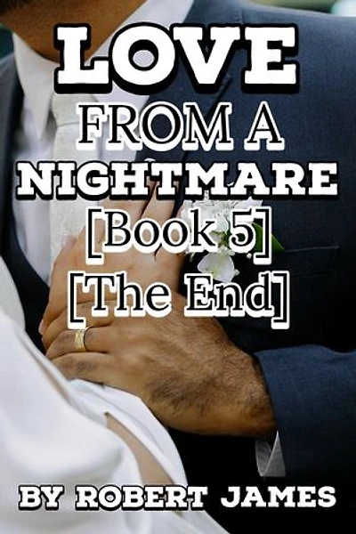 LOVE FROM A NIGHTMARE (BOOK 5) (THE END): Enemies To Lovers Romance Thriller