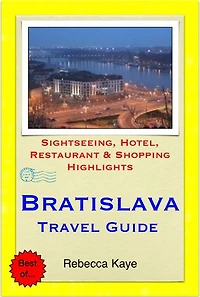 Bratislava, Slovakia Travel Guide - Sightseeing, Hotel, Restaurant & Shopping Highlights (Illustrated)