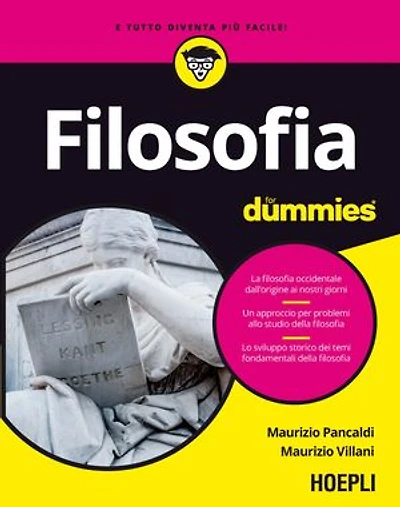Filosofia for dummies: La filosofia occidentale dall’origine ai nostri giorni - Un approccio per problemi allo studio della filosofia - Lo sviluppo storico dei temi fondamentali della filosofia