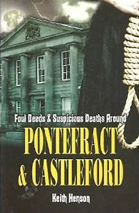 Foul Deeds & Suspicious Deaths Around Pontefract & Castleford