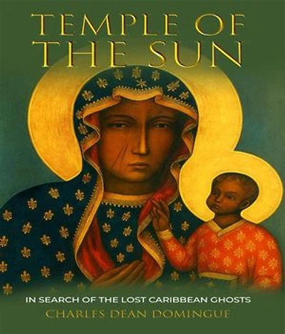 TEMPLE OF THE SUN: IN SEARCH OF THE LOST CARIBBEAN GHOSTS