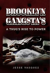 Brooklyn Gangsta’s A Thug’s Rise To Power!: 1, #1