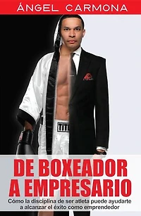 De Boxeador A Empresario: Cómo la disciplina de ser atleta puede ayudarte a alcanzar el éxito como emprendedor