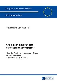Altersdiskriminierung im Versicherungsprivatrecht?: Ueber die Beruecksichtigung des Alters als Risikomerkmal der Privatversicherung