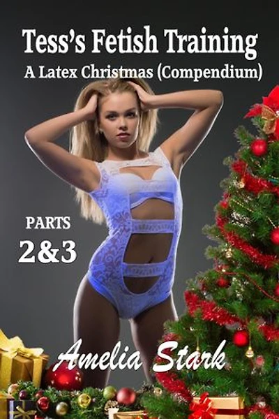 Tess's Fetish Training (A Latex Christmas) parts 2 & 3 Compendium: Christmas Themed Series and Standalone Novels, #2