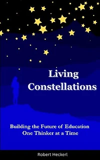 Living Constellations: Building the Future of Education One Thinker at a Time