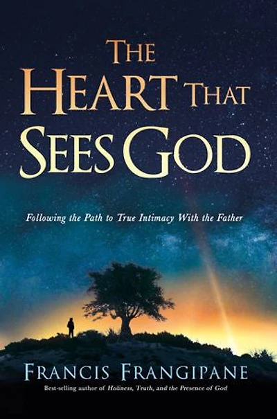 the Heart That Sees God: Following Path to True Intimacy With Father