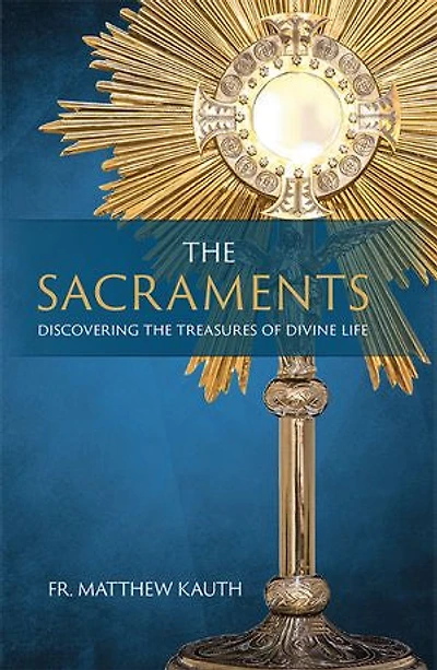the Sacraments: Discovering Treasures of Divine Life