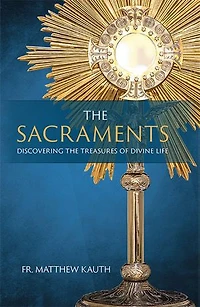 the Sacraments: Discovering Treasures of Divine Life