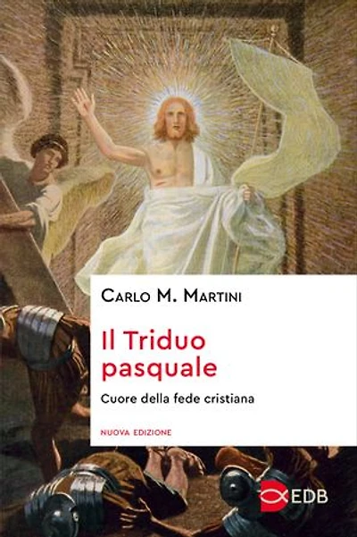 Il Triduo pasquale: Cuore della fede cristiana. Nuova edizione