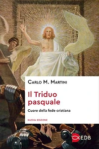 Il Triduo pasquale: Cuore della fede cristiana. Nuova edizione