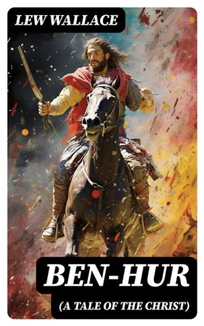 Ben-Hur (A Tale of the Christ): Historical Novel