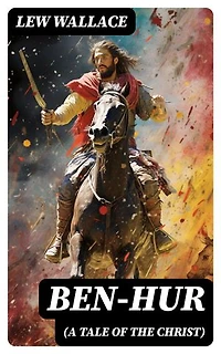 Ben-Hur (A Tale of the Christ): Historical Novel