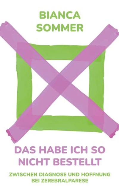 Das habe ich so nicht bestellt: Zwischen Diagnose und Hoffnung bei Zerebralparese