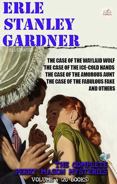 Erle Stanley Gardner. The Complete Perry Mason Mysteries – Volume 4 (20 Books). Illustrated: The Case of the Waylaid Wolf, The Case of the Ice-Cold Hands, The Case of the Amorous Aunt, The Case of the Fabulous Fake, and Others