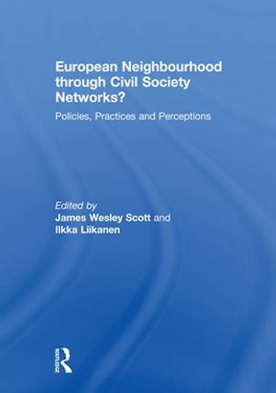 European Neighbourhood through Civil Society Networks?: Policies, Practices and Perceptions