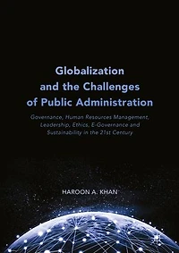 Globalization and the Challenges of Public Administration: Governance, Human Resources Management, Leadership, Ethics, E-Governance Sustainability 21st Century