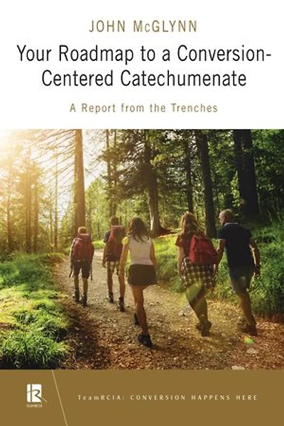 Your Roadmap to A Conversion-Centered Catechumenate: Report from the Trenches
