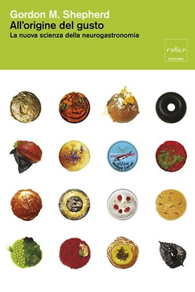 All'origine del gusto. La nuova scienza della neurogastronomia